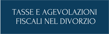 TASSE E AGEVOLAZIONI  FISCALI NEL DIVORZIO