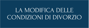 LA MODIFICA DELLE  CONDIZIONI DI DIVORZIO