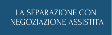 LA SEPARAZIONE CON  NEGOZIAZIONE ASSISTITA