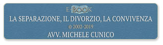 e- Boo k LA SEPARAZIONE, IL DIVORZIO, LA CONVIVENZA   2002-2019 AVV. MICHELE CUNICO