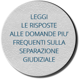 LEGGI LE RISPOSTE ALLE DOMANDE PIU FREQUENTI SULLA SEPARAZIONE  GIUDIZIALE